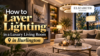 How to Layer Lighting in a Luxury Living Room in Burlington